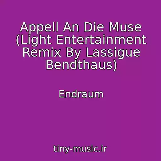 کاور آهنگ Appell An Die Muse (Light Entertainment Remix By Lassigue Bendthaus) از Endraum