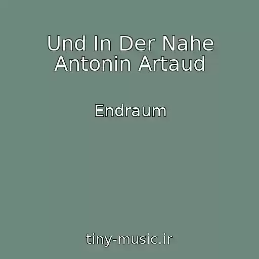 کاور آهنگ Und In Der Nahe Antonin Artaud از Endraum