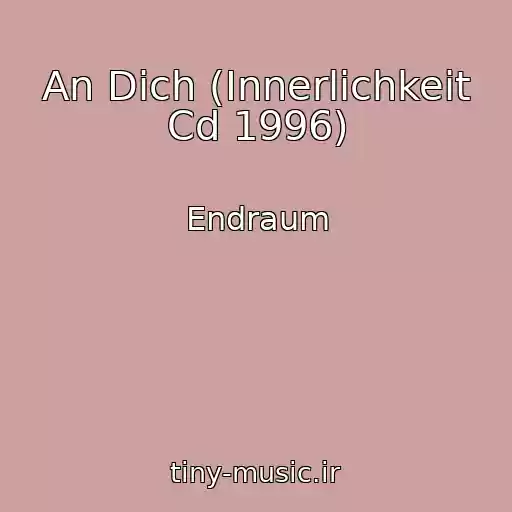 کاور آهنگ An Dich (Innerlichkeit Cd 1996) از Endraum