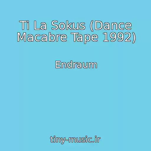 کاور آهنگ Ti La Sokus (Dance Macabre Tape 1992) از Endraum
