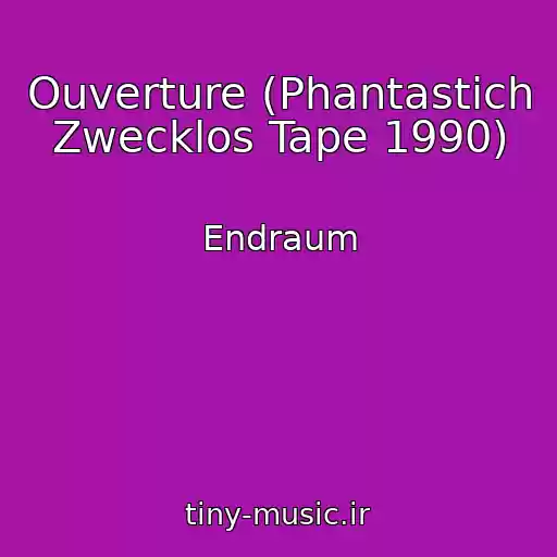 کاور آهنگ Ouverture (Phantastich Zwecklos Tape 1990) از Endraum