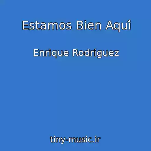 کاور آهنگ Estamos Bien Aquí از Enrique Rodriguez