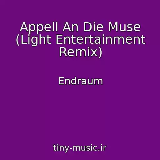 کاور آهنگ Appell An Die Muse (Light Entertainment Remix) از Endraum