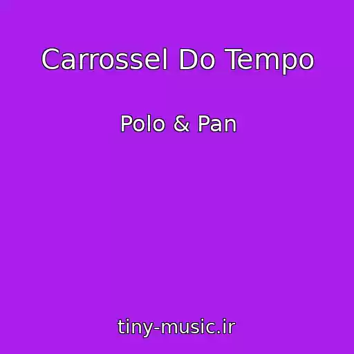 کاور آهنگ Carrossel Do Tempo از Polo & Pan