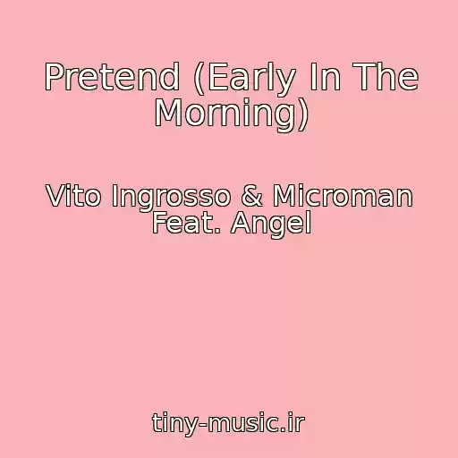 کاور آهنگ Pretend (Early In The Morning) از Vito Ingrosso & Microman Feat. Angel