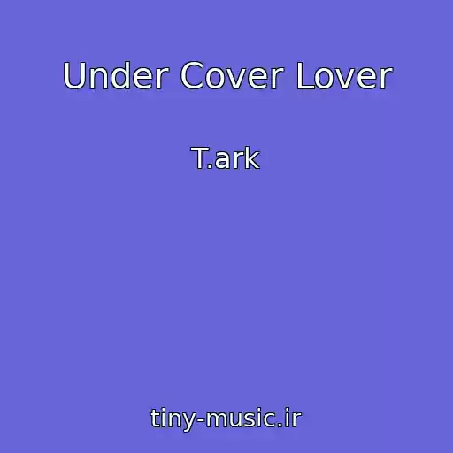 کاور آهنگ Under Cover Lover از T.ark
