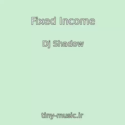 کاور آهنگ Fixed Income از Dj Shadow