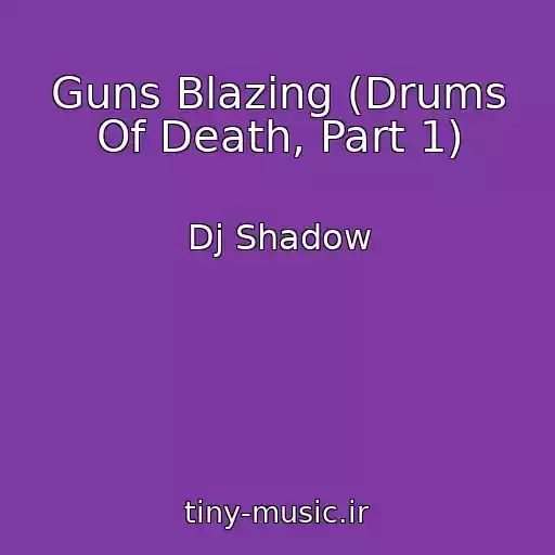 کاور آهنگ Guns Blazing (Drums Of Death, Part 1) از Dj Shadow