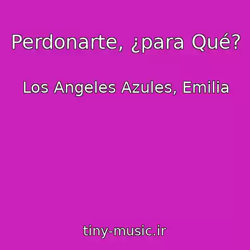 کاور آهنگ Perdonarte, ¿para Qué? از Los Angeles Azules, Emilia