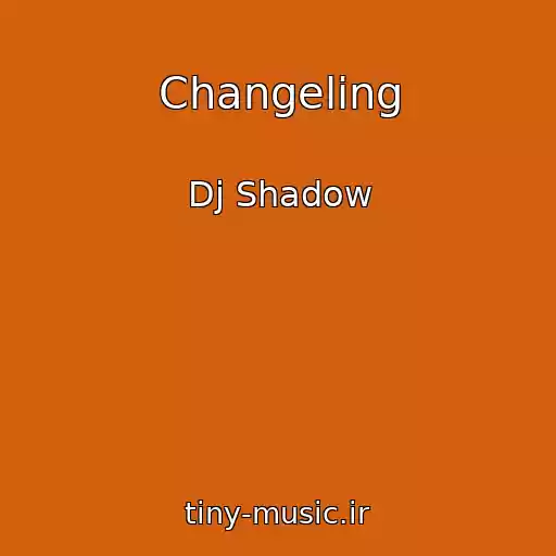 کاور آهنگ Changeling از Dj Shadow