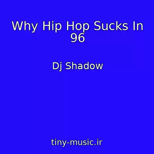 کاور آهنگ Why Hip Hop Sucks In 96 از Dj Shadow
