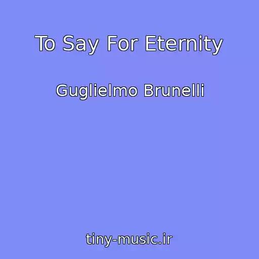کاور آهنگ To Say For Eternity از Guglielmo Brunelli