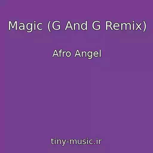 کاور آهنگ Magic (G And G Remix) از Afro Angel
