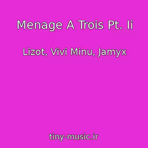 کاور آهنگ Menage A Trois Pt. Ii از Lizot, Vivi Minu, Jamyx