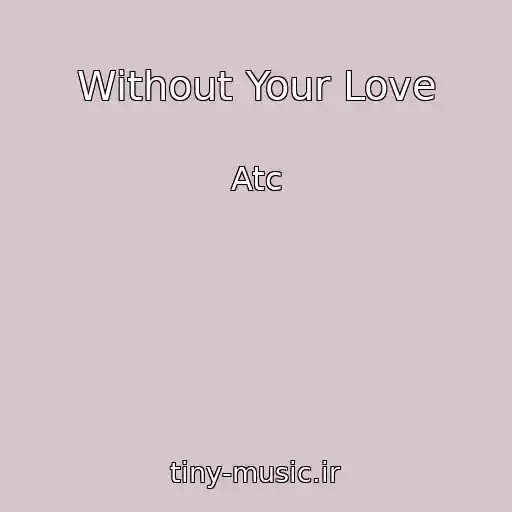 کاور آهنگ Without Your Love از Atc