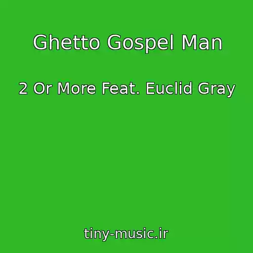 کاور آهنگ Ghetto Gospel Man از 2 Or More Feat. Euclid Gray