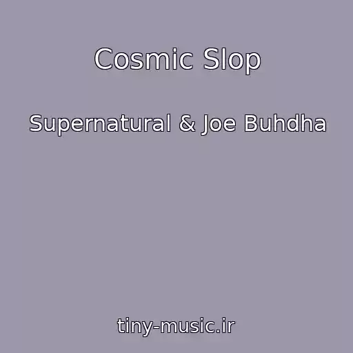 کاور آهنگ Cosmic Slop از Supernatural & Joe Buhdha