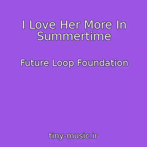 کاور آهنگ I Love Her More In Summertime از Future Loop Foundation