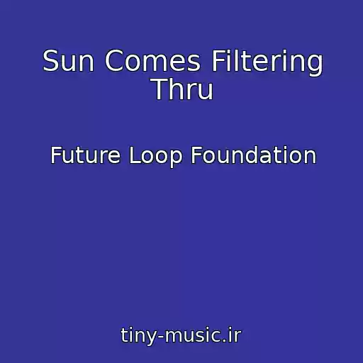 کاور آهنگ Sun Comes Filtering Thru از Future Loop Foundation