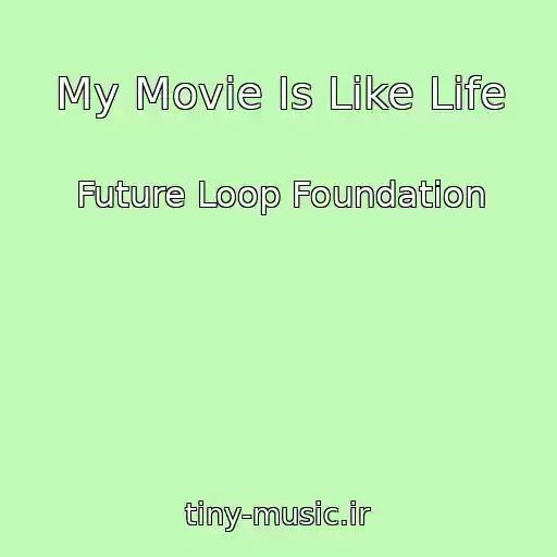 کاور آهنگ My Movie Is Like Life از Future Loop Foundation