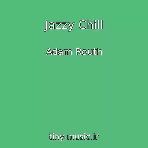 کاور آهنگ Jazzy Chill از Adam Routh