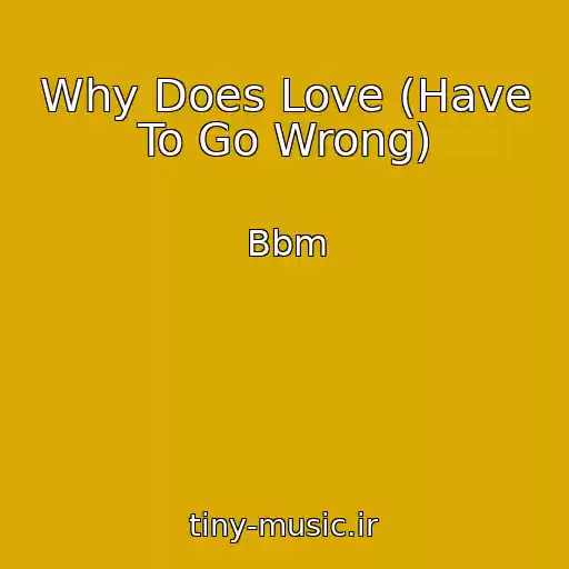کاور آهنگ Why Does Love (Have To Go Wrong) از Bbm