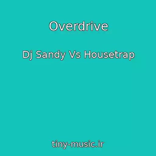 کاور آهنگ Overdrive از Dj Sandy Vs Housetrap