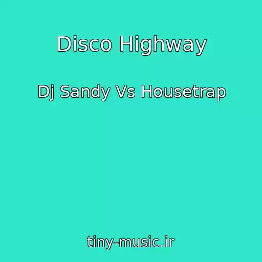 کاور آهنگ Disco Highway از Dj Sandy Vs Housetrap