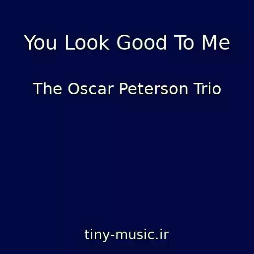 کاور آهنگ You Look Good To Me از The Oscar Peterson Trio