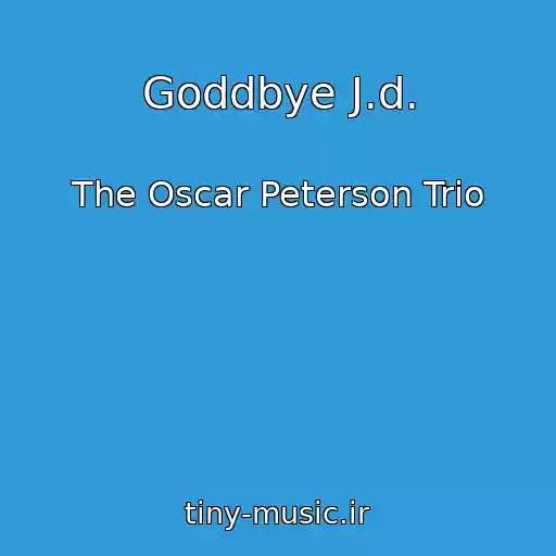 کاور آهنگ Goddbye J.d. از The Oscar Peterson Trio
