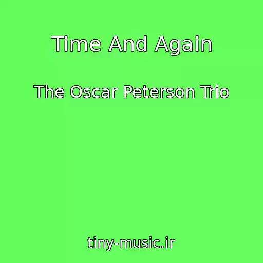کاور آهنگ Time And Again از The Oscar Peterson Trio