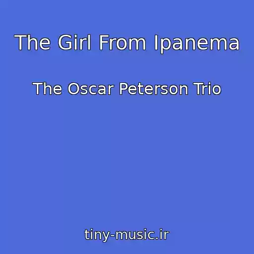 کاور آهنگ The Girl From Ipanema از The Oscar Peterson Trio