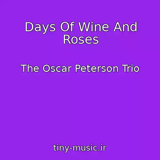 کاور آهنگ Days Of Wine And Roses از The Oscar Peterson Trio