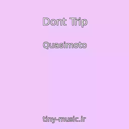 کاور آهنگ Dont Trip از Quasimoto
