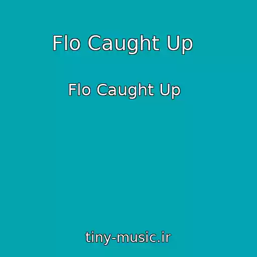 کاور آهنگ Flo Caught Up   از Flo Caught Up  