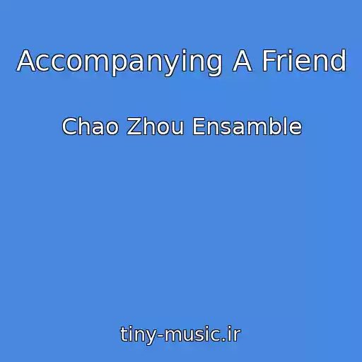 کاور آهنگ Accompanying A Friend از Chao Zhou Ensamble