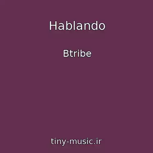 کاور آهنگ Hablando از Btribe