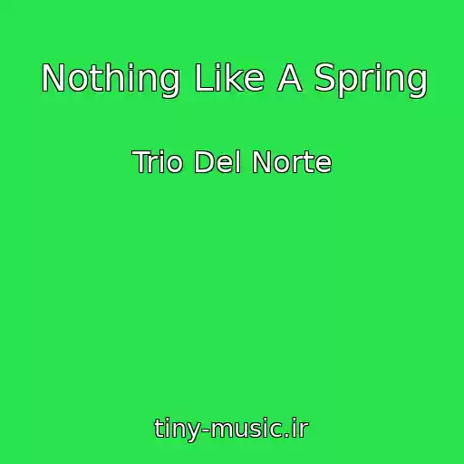 کاور آهنگ Nothing Like A Spring از Trio Del Norte