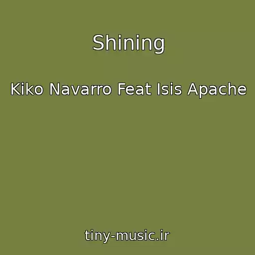 کاور آهنگ Shining از Kiko Navarro Feat Isis Apache