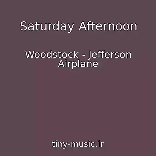 کاور آهنگ Saturday Afternoon از Woodstock - Jefferson Airplane