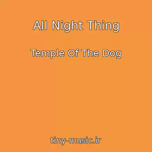 کاور آهنگ All Night Thing از Temple Of The Dog