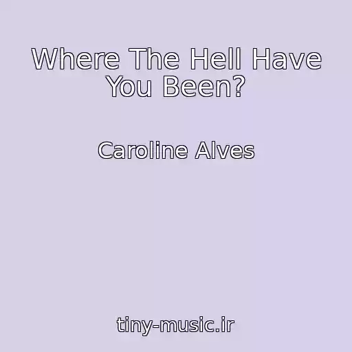 کاور آهنگ Where The Hell Have You Been? از Caroline Alves