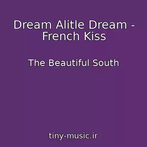 کاور آهنگ Dream Alitle Dream - French Kiss از The Beautiful South