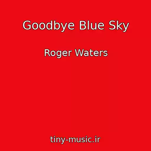 کاور آهنگ Goodbye Blue Sky از Roger Waters