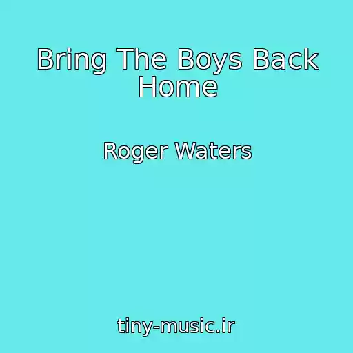 کاور آهنگ Bring The Boys Back Home از Roger Waters
