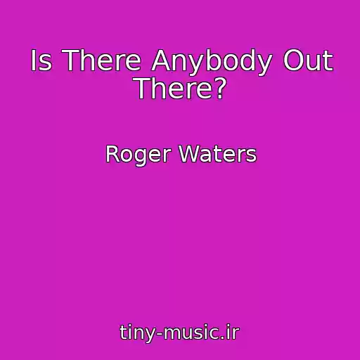 کاور آهنگ Is There Anybody Out There? از Roger Waters