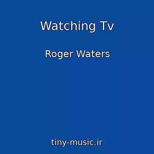 کاور آهنگ Watching Tv از Roger Waters