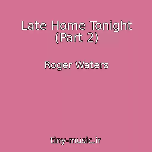 کاور آهنگ Late Home Tonight (Part 2) از Roger Waters