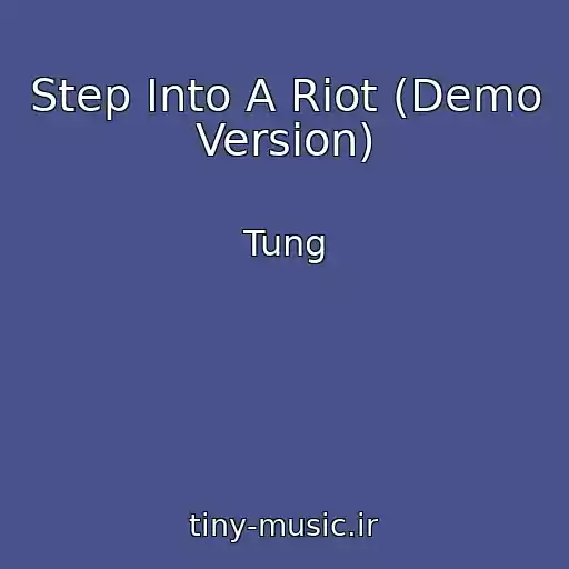 کاور آهنگ Step Into A Riot (Demo Version) از Tung