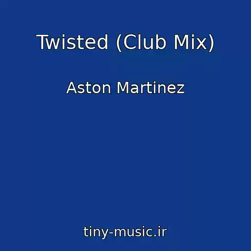 کاور آهنگ Twisted (Club Mix) از Aston Martinez
